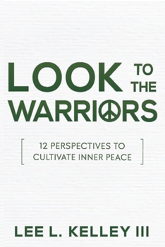 Paperback Look to the Warriors: 12 Perspectives to Cultivate Inner Peace Book