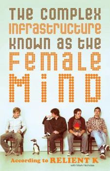 Paperback The Complex Infrastructure Known as the Female Mind: According to Relient K Book