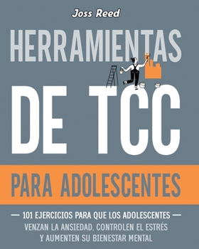 Herramientas de TCC para adolescentes: 101 ejercicios para que los adolescentes venzan la ansiedad, controlen el estrés y aumenten su bienestar mental (Las detectives emocionales) (Spanish Edition)