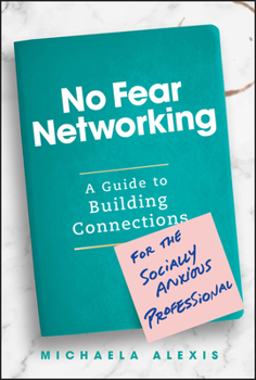 Hardcover No Fear Networking: A Guide to Building Connections for the Socially Anxious Professional Book