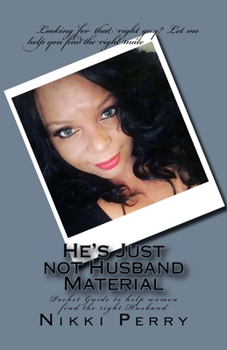 Paperback He's Just not Husband Material: Pocket Guide to help women find the right Husband Book