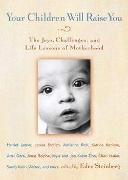 Hardcover Your Children Will Raise You: The Joys, Challenges, and Life Lessons of Motherhood Book