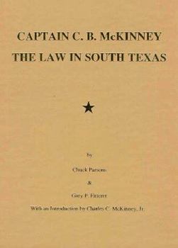 Hardcover Captain C. B. McKinney: The Law in South Texas Book