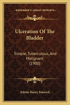 Paperback Ulceration Of The Bladder: Simple, Tuberculous, And Malignant (1900) Book