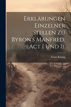 Paperback Erklärungen Einzelner Stellen Zu Byron's Manfred, Act I Und Ii. [German] Book