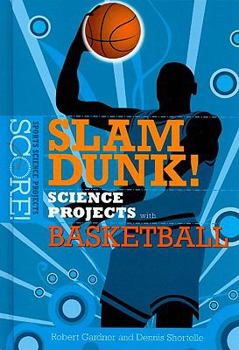 Library Binding Slam Dunk! Science Projects with Basketball Book