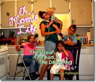 Paperback A MOM'S LIFE: The Good, the Bad, & the Disgusting Book