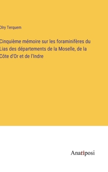 Hardcover Cinquième mémoire sur les foraminifères du Lias des départements de la Moselle, de la Côte d'Or et de l'Indre [French] Book