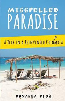 Paperback Misspelled Paradise: A Year in a Reinvented Colombia Book