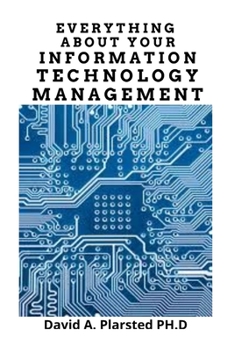 EVERYTHING ABOUT YOUR INFORMATION TECHNOLOGY MANAGEMENT