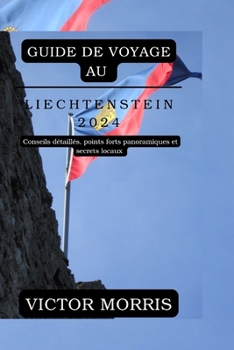 Paperback Guide de Voyage Au Liechtenstein 2024: Conseils détaillés, points forts panoramiques et secrets locaux [French] Book