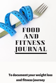 Paperback Food and Fitness Journal: A Daily Guided Food and Fitness Journal Diary Log Notebook to document and record food intake, exercise and weight los Book