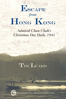Paperback Escape from Hong Kong: Admiral Chan Chak's Christmas Day Dash, 1941 Book