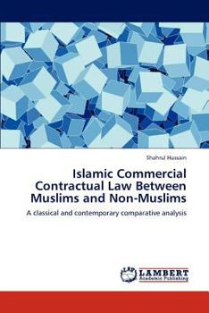 Islamic Commercial Contractual Law Between Muslims and Non-Muslims: A classical and contemporary comparative analysis