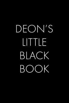 Deon's Little Black Book: The Perfect Dating Companion for a Handsome Man Named Deon. A secret place for names, phone numbers, and addresses.