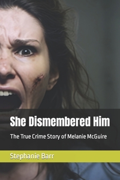 Paperback She Dismembered Him: The True Crime Story of Melanie McGuire Book