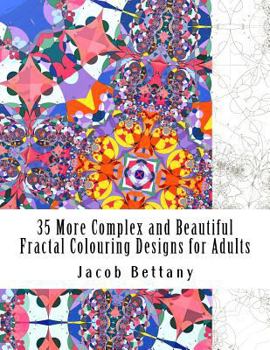 Paperback 35 More Complex and Beautiful Fractal Colouring Designs for Adults: More Challenging Designs for Expert Colourists Book