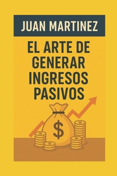 Paperback El Arte de Generar Ingresos Pasivos [Spanish] Book