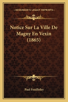 Paperback Notice Sur La Ville De Magny En Vexin (1865) [French] Book