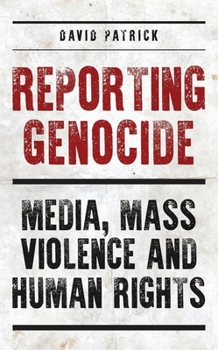 Paperback Reporting Genocide: Media, Mass Violence and Human Rights Book