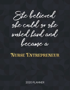 She Believed She Could So She Worked Hard And Became A Nurse Entrepreneur: Dated Weekly Planner With To Do Notes & Inspirational Quotes