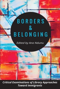 Paperback Borders and Belonging: Critical Examinations of Library Approaches toward Immigrants Book