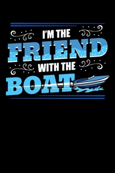 I'm the Friend with the Boat: Boating Notebook to Write in, 6x9, Lined, 120 Pages Journal