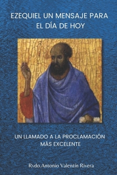 Paperback Ezequiel Un Mensaje Para El Dia de Hoy: Un Llamado a la Proclamación del Mensaje más Excelente [Spanish] Book