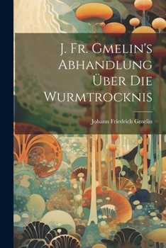 Paperback J. Fr. Gmelin's Abhandlung Über Die Wurmtrocknis Book