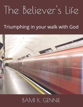 Paperback The Believer's Life: Triumphing in your walk with God Book