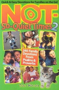 Paperback Not-So-Quiet Times 2: 240 Family Devotions from Psalms & Proverbs Book