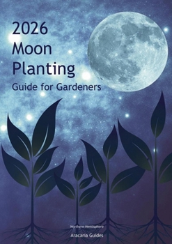 Wall Chart 2026 Moon Planting Guide for Gardeners: Northern Hemisphere Edition Book