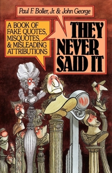 Paperback They Never Said It: A Book of Fake Quotes, Misquotes, and Misleading Attributions Book