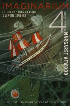 Imaginarium 4: The Best Canadian Speculative Fiction - Book #4 of the Imaginarium