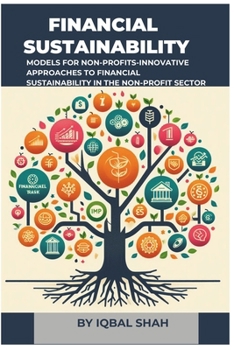Paperback Financial Sustainability Models for Non-Profits: Innovative Approaches to Financial Sustainability in the Non-Profit Sector Book
