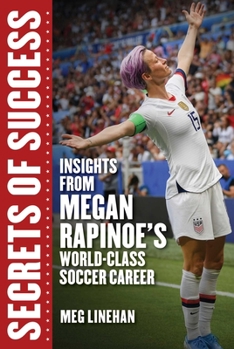 Hardcover Secrets of Success: Insights from Megan Rapinoe's World-Class Soccer Career Book