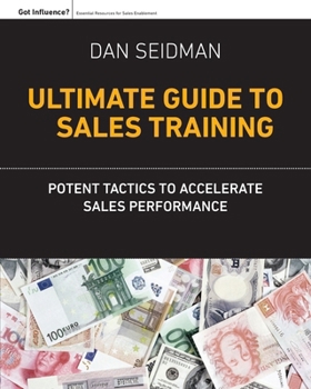 Paperback The Ultimate Guide to Sales Training: Potent Tactics to Accelerate Sales Performance Book