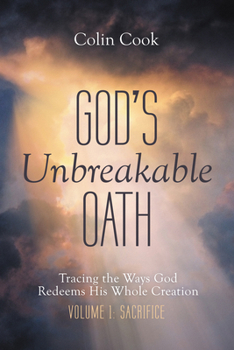Paperback God's Unbreakable Oath, Volume 1: Tracing the Ways God Redeems His Whole Creation: Sacrifice Book