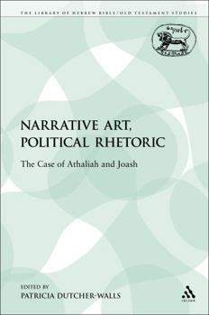 Paperback Narrative Art, Political Rhetoric: The Case of Athaliah and Joash Book