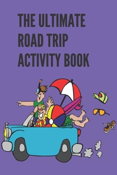 The Ultimate Road Trip Activity Book: 100 Pages of Gaming Fun! 8 different games (including 3D Tic Tac Toe), hours of Light Easy Fun Game play with ... road trips, Travel, Vacation, Holiday.