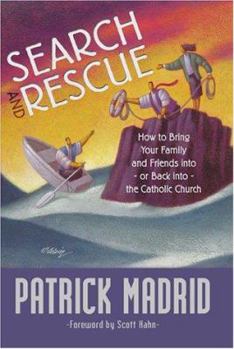 Paperback Search and Rescue: How to Bring Your Family and Friends Into - Or Back Into - The Catholic Church Book