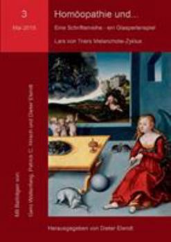 Paperback Homöopathie und... Eine Schriftenreihe - ein Glasperlenspiel. Nr.3: Dritte Ausgabe: Lars von Triers Melancholie-Zyklus [German] Book