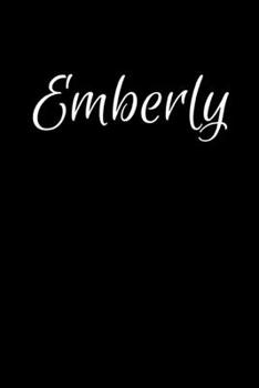 Emberly: Notebook Journal for Women or Girl with the name Emberly - Beautiful Elegant Bold & Personalized Gift - Perfect for Leaving Coworker Boss ... or Graduation - 6x9 Diary or A5 Notepad.