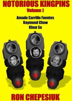 Paperback Notorious Kingpins, Volume 1: Amado Carrillo Fuentes and Raymond Chow Book