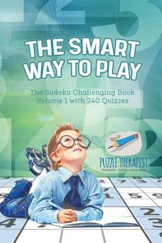 Paperback The Smart Way to Play The Sudoku Challenging Book Volume 1 with 240 Quizzes Book