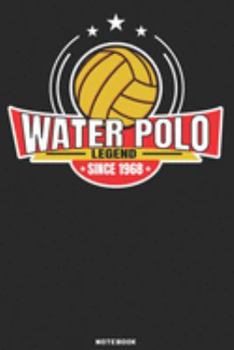 Water Polo Legend since 1968 Notebook: Waterpolo Legends Design - 120 ruled Pages 6''x9'' Notebook for Player and Coaches. Journal to write down your ... Fans and Lovers for Christmas or Birthdays