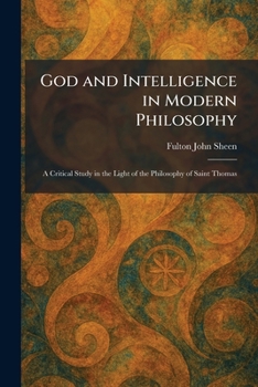 God and Intelligence in Modern Philosophy: A Critical Study in the Light of the Philosophy of Saint Thomas