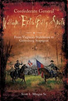 Hardcover Confederate General William "Extra Billy" Smith: From Virginia's Statehouse to Gettysburg Scapegoat Book