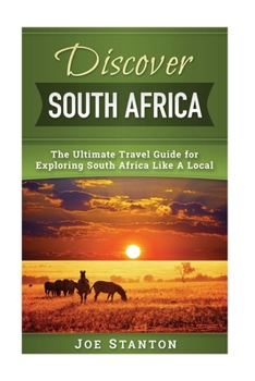 Paperback Discover South Africa: The Ultimate Travel Guide for Exploring South Africa Like A Local Book
