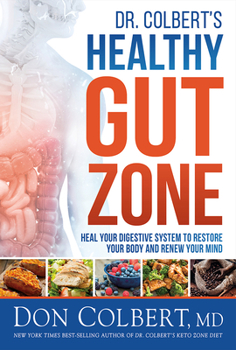 Hardcover Dr. Colbert's Healthy Gut Zone: Heal Your Digestive System to Restore Your Body and Renew Your Mind Book